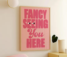 Load image into Gallery viewer, Fancy Seeing You Here Print
