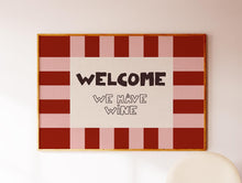 Load image into Gallery viewer, Welcome We Have Wine Print
