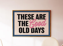 Load image into Gallery viewer, These Are The Good Old Days Print
