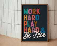 Load image into Gallery viewer, Work Hard Play Hard &amp; Be Nice Print
