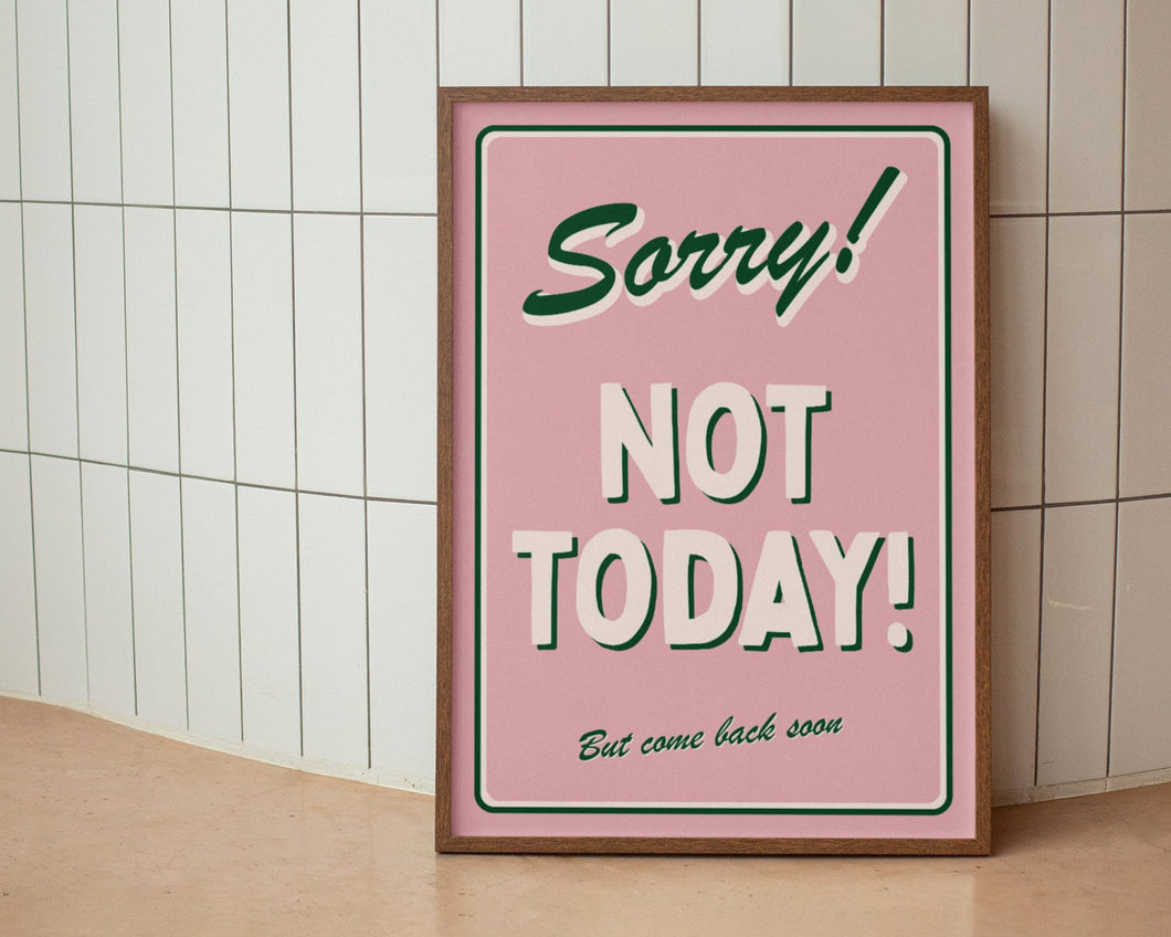 Sorry! Not Today Print