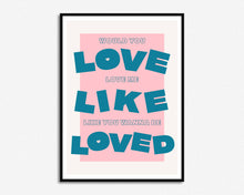 Load image into Gallery viewer, Love Me Like You Wanna Be Loved Print
