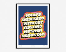 Load image into Gallery viewer, John&#39;s Obsessed With Fat Ass Print
