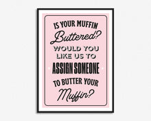 Load image into Gallery viewer, Is Your Muffin Buttered Print
