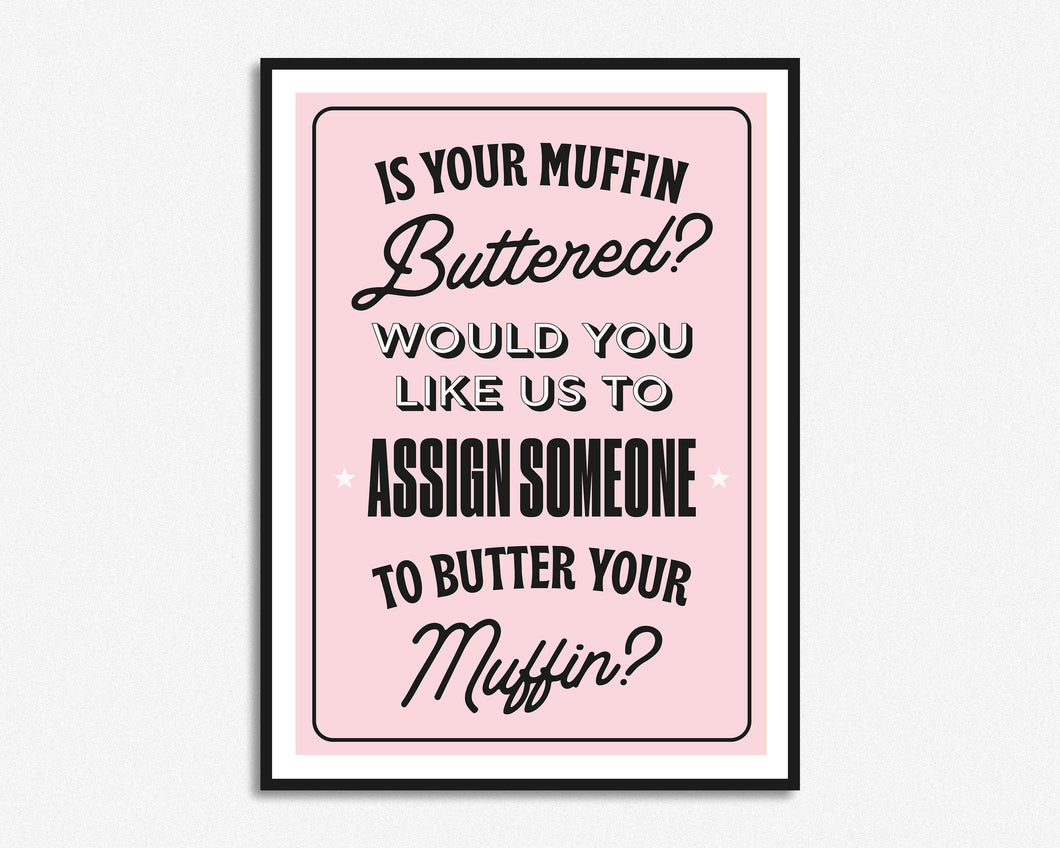 Is Your Muffin Buttered Print