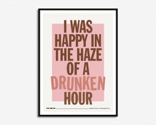 Load image into Gallery viewer, Happy In The Haze Of A Drunken Hour Print
