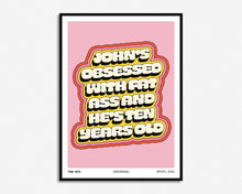 Load image into Gallery viewer, John&#39;s Obsessed With Fat Ass Print
