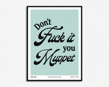 Load image into Gallery viewer, Don&#39;t Fuck It You Muppet Lyrics Print
