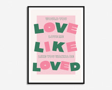 Load image into Gallery viewer, Love Me Like You Wanna Be Loved Print
