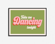 Load image into Gallery viewer, Take Me Dancing Tonight Print
