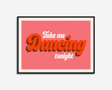 Load image into Gallery viewer, Take Me Dancing Tonight Print

