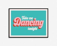 Load image into Gallery viewer, Take Me Dancing Tonight Print
