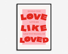 Load image into Gallery viewer, Love Me Like You Wanna Be Loved Print
