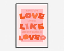 Load image into Gallery viewer, Love Me Like You Wanna Be Loved Print

