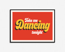 Load image into Gallery viewer, Take Me Dancing Tonight Print
