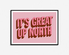 Load image into Gallery viewer, It&#39;s Great Up North Print
