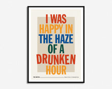 Load image into Gallery viewer, Happy In The Haze Of A Drunken Hour Print
