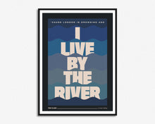 Load image into Gallery viewer, I Live By The River Print
