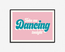 Load image into Gallery viewer, Take Me Dancing Tonight Print

