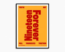 Load image into Gallery viewer, Not Nineteen Forever Print
