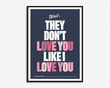 Load image into Gallery viewer, They Don&#39;t Love You Like I Love You Print
