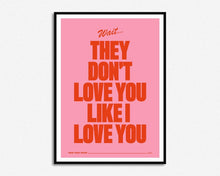 Load image into Gallery viewer, They Don&#39;t Love You Like I Love You Print
