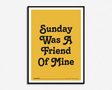 Load image into Gallery viewer, Sunday Was A Friend Of Mine Print
