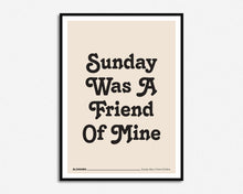 Load image into Gallery viewer, Sunday Was A Friend Of Mine Print
