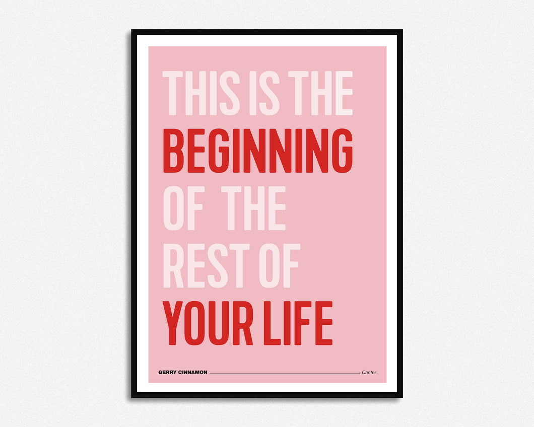 This Is The Beginning Of The Rest Of Your Life Print