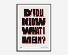 Load image into Gallery viewer, D&#39;You Know What I Mean? Print
