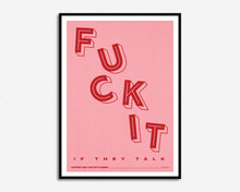 Load image into Gallery viewer, Fuck It If They Talk Print
