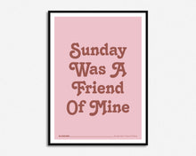 Load image into Gallery viewer, Sunday Was A Friend Of Mine Print
