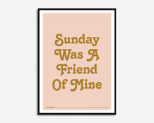 Load image into Gallery viewer, Sunday Was A Friend Of Mine Print
