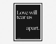 Load image into Gallery viewer, Love Will Tear Us Apart Print
