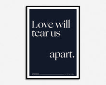 Load image into Gallery viewer, Love Will Tear Us Apart Print
