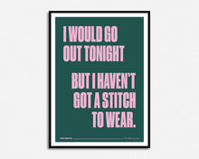 Load image into Gallery viewer, Haven&#39;t Got A Stitch To Wear Print
