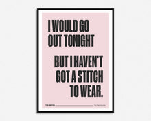 Load image into Gallery viewer, Haven&#39;t Got A Stitch To Wear Print

