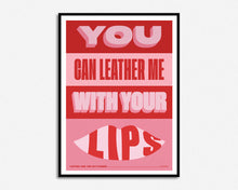 Load image into Gallery viewer, Leather Me With Your Lips Print
