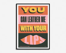 Load image into Gallery viewer, Leather Me With Your Lips Print
