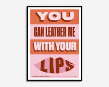 Load image into Gallery viewer, Leather Me With Your Lips Print
