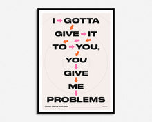 Load image into Gallery viewer, You Give Me Problems Print
