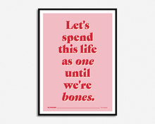 Load image into Gallery viewer, Until We&#39;re Bones Print
