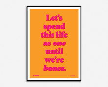 Load image into Gallery viewer, Until We&#39;re Bones Print
