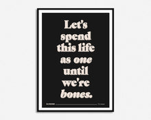Load image into Gallery viewer, Until We&#39;re Bones Print
