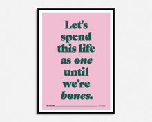 Load image into Gallery viewer, Until We&#39;re Bones Print
