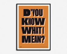 Load image into Gallery viewer, D&#39;You Know What I Mean? Print
