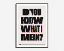 Load image into Gallery viewer, D&#39;You Know What I Mean? Print

