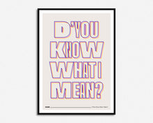 Load image into Gallery viewer, D&#39;You Know What I Mean? Print
