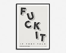Load image into Gallery viewer, Fuck It If They Talk Print
