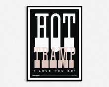 Load image into Gallery viewer, Hot Tramp I Love You So Print
